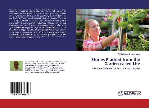 Stories Plucked from the Garden called Life: A Unique Collection of Real Life Short Stories
