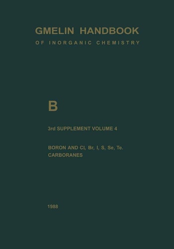 B Boron Compounds Boron and Cl, Br, I, S, Se, Te, Carboranes