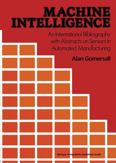Machine Intelligence: An International Bibliography with Abstracts of Sensors in Automated Manufacturing