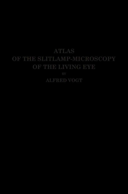 Atlas of the Slitlamp-Microscopy of the Living Eye: Technic and Methods of Examination