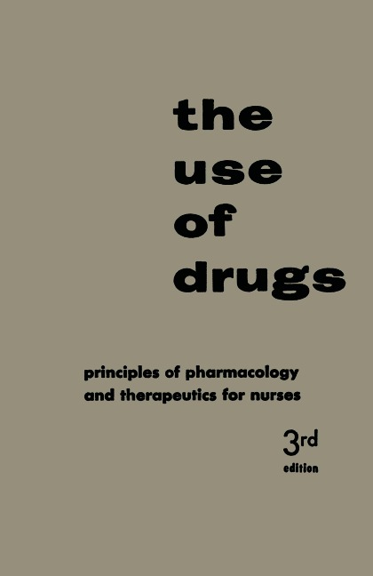 The Use of Drugs: Principles of Pharmacology and Therapeutics for Nurses