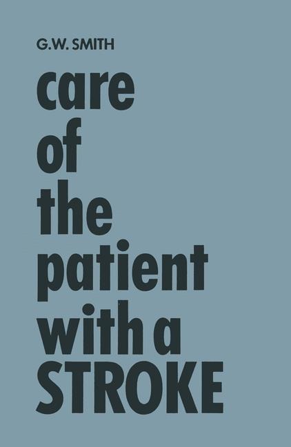 Care of the Patient with a Stroke: A Handbook for the Patients Family and the Nurse