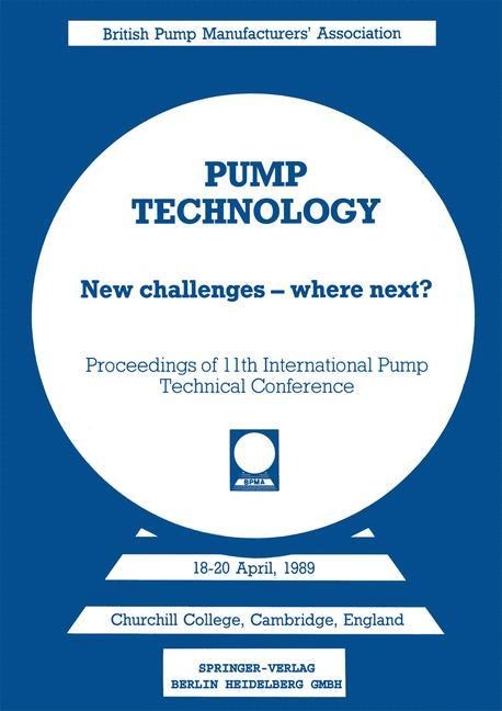 Pump Technology: New challenges - where next? Churchill College, Cambridge, England 18-20 April, 1989