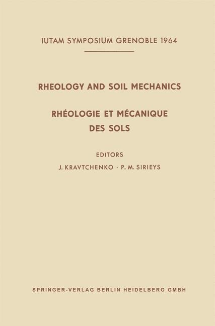 Rheology and Soil Mechanics / Rhéologie et Mécanique des Sols: Symposium Grenoble, April 1-8, 1964 / Symposium Grenoble, 1er-8 Avril 1964