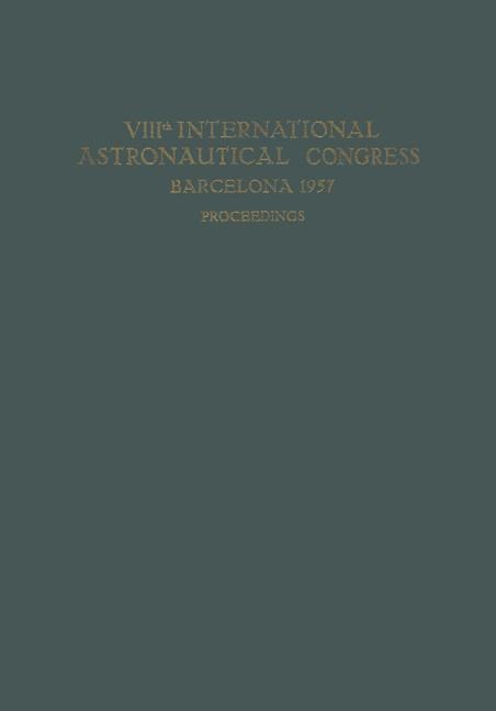 VIIIth International Astronautical Congress Barcelona 1957 / VIII. Internationaler Astronautischer Kongress / VIIIe Congrès International DAstronautique