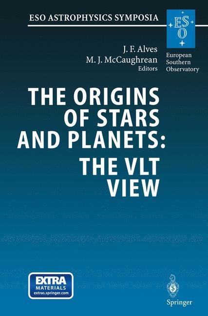 The Origins of Stars and Planets: The VLT View: Proceedings of the ESO Workshop Held in Garching, Germany, 24-27 April 2001