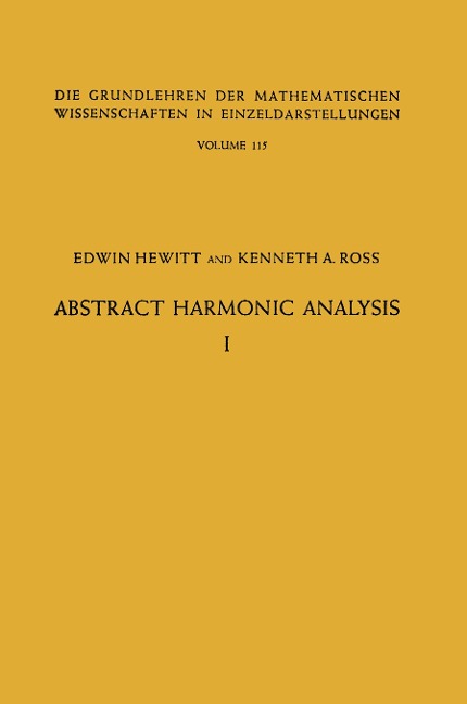 Abstract Harmonic Analysis: Volume I, Structure of Topological Groups Integration theory Group Representations