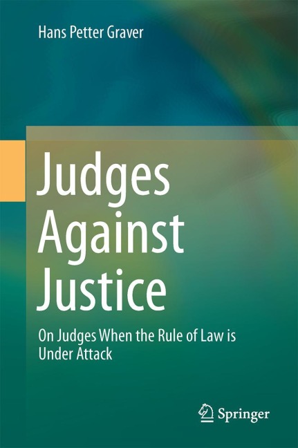 Judges Against Justice: On Judges When the Rule of Law is Under Attack