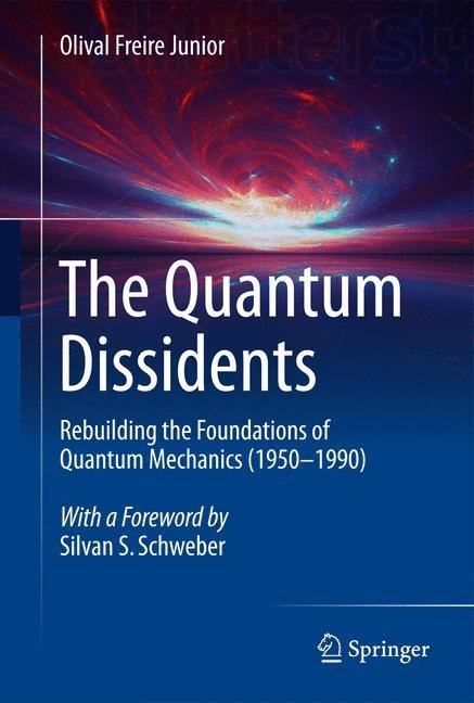 The Quantum Dissidents: Rebuilding the Foundations of Quantum Mechanics (1950-1990)