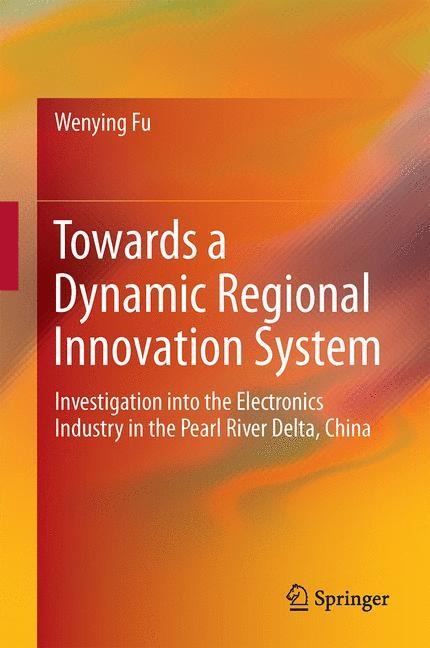 Towards a Dynamic Regional Innovation System: Investigation into the Electronics Industry in the Pearl River Delta, China