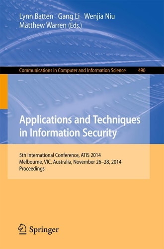 Applications and Techniques in Information Security International Conference, ATIS 2014, Melbourne, Australia, November 26-28, 2014. Proceedings