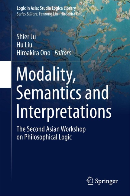 Modality, Semantics and Interpretations: The Second Asian Workshop on Philosophical Logic