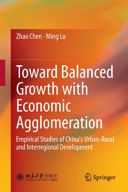 Toward Balanced Growth with Economic Agglomeration: Empirical Studies of Chinas Urban-Rural and Interregional Development