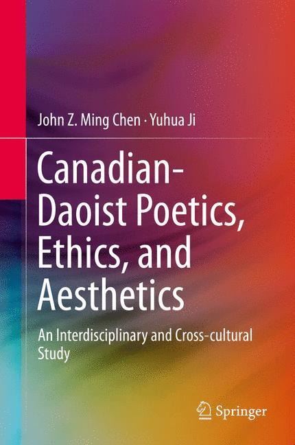 Canadian-Daoist Poetics, Ethics, and Aesthetics: An Interdisciplinary and Cross-cultural Study
