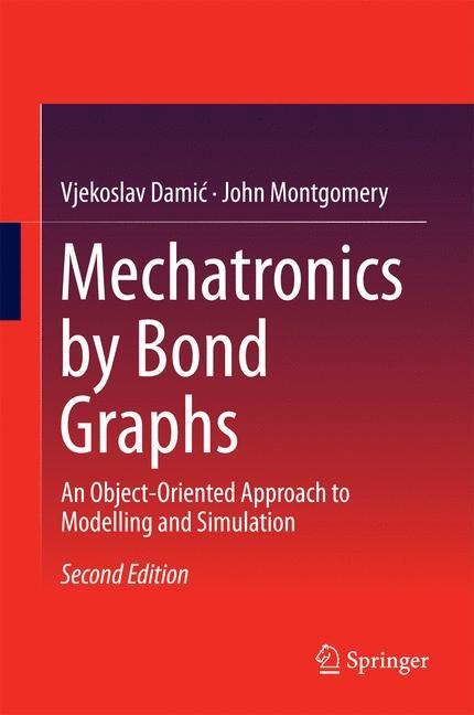 Mechatronics by Bond Graphs: An Object-Oriented Approach to Modelling and Simulation