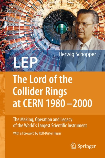 LEP - The Lord of the Collider Rings at CERN 1980-2000: The Making, Operation and Legacy of the Worlds Largest Scientific Instrument