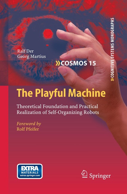 The Playful Machine: Theoretical Foundation and Practical Realization of Self-Organizing Robots
