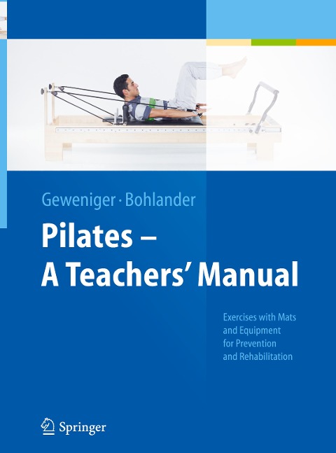 Pilates ¿ A Teachers Manual: Exercises with Mats and Equipment for Prevention and Rehabilitation