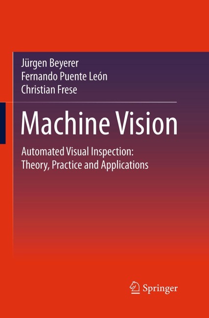Machine Vision: Automated Visual Inspection: Theory, Practice and Applications