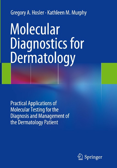 Molecular Diagnostics for Dermatology: Practical Applications of Molecular Testing for the Diagnosis and Management of the Dermatology Patient