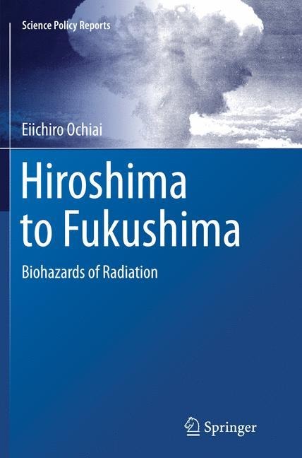 Hiroshima to Fukushima: Biohazards of Radiation