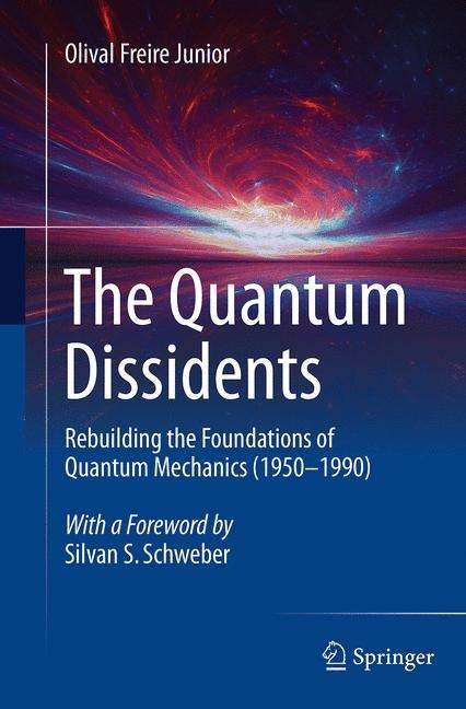 The Quantum Dissidents: Rebuilding the Foundations of Quantum Mechanics (1950-1990)
