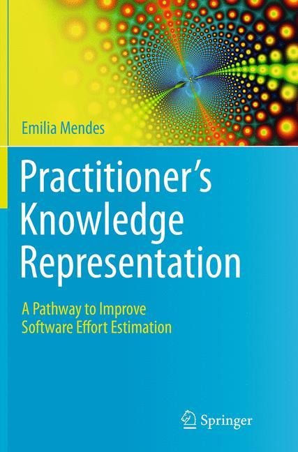 Practitioners Knowledge Representation: A Pathway to Improve Software Effort Estimation