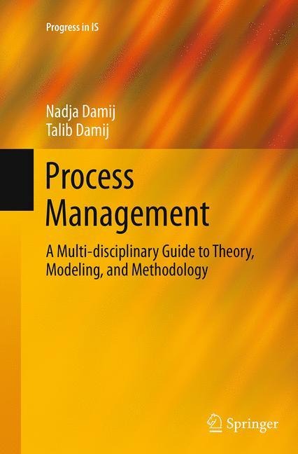 Process Management: A Multi-disciplinary Guide to Theory, Modeling, and Methodology