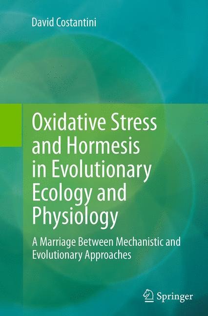 Oxidative Stress and Hormesis in Evolutionary Ecology and Physiology: A Marriage Between Mechanistic and Evolutionary Approaches
