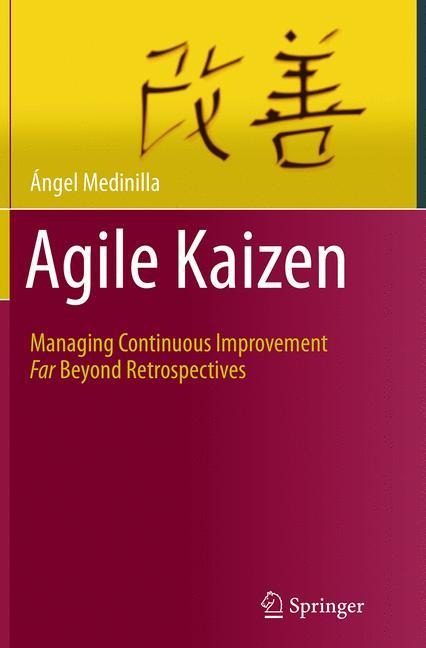 Agile Kaizen: Managing Continuous Improvement Far Beyond Retrospectives