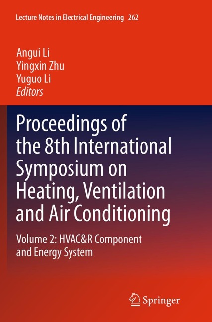 Proceedings of the 8th International Symposium on Heating, Ventilation and Air Conditioning: Volume 2: HVAC&R Component and Energy System