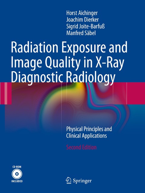 Radiation Exposure and Image Quality in X-Ray Diagnostic Radiology: Physical Principles and Clinical Applications