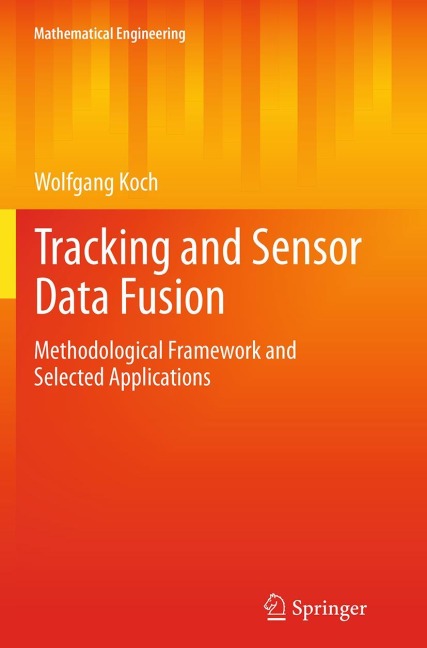 Tracking and Sensor Data Fusion: Methodological Framework and Selected Applications