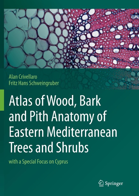 Atlas of Wood, Bark and Pith Anatomy of Eastern Mediterranean Trees and Shrubs: with a Special Focus on Cyprus