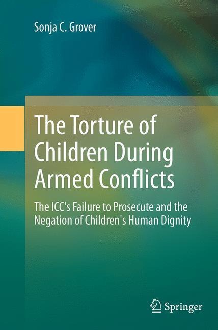 The Torture of Children During Armed Conflicts: The ICCs Failure to Prosecute and the Negation of Childrens Human Dignity