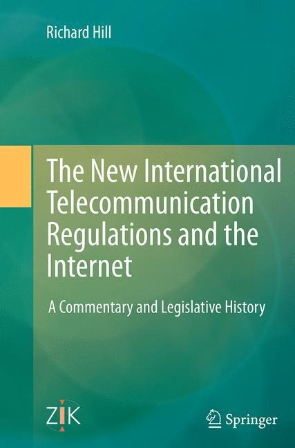 The New International Telecommunication Regulations and the Internet: A Commentary and Legislative History