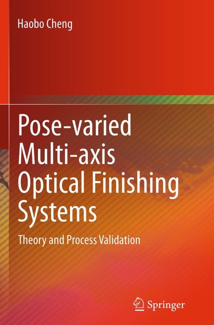 Pose-varied Multi-axis Optical Finishing Systems: Theory and Process Validation