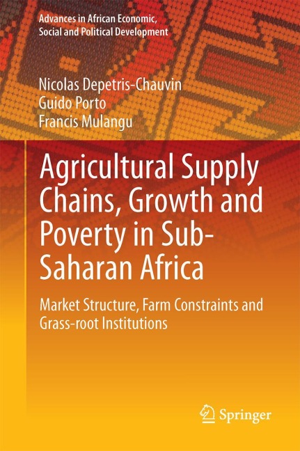 Agricultural Supply Chains, Growth and Poverty in Sub-Saharan Africa: Market Structure, Farm Constraints and Grass-root Institutions