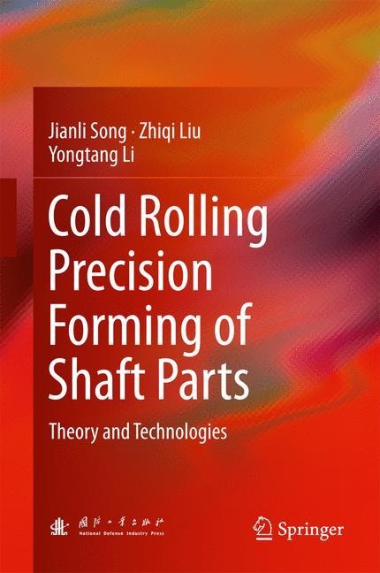 Cold Rolling Precision Forming of Shaft Parts: Theory and Technologies