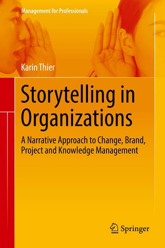 Storytelling in Organizations A Narrative Approach to Change, Brand, Project and Knowledge Management