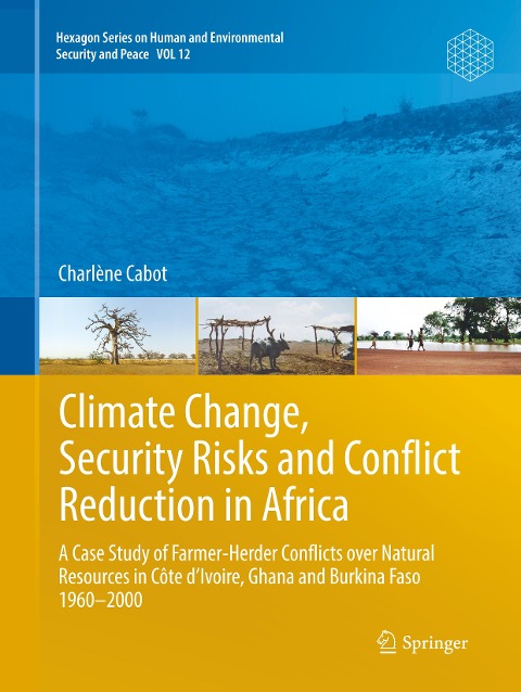 Climate Change, Security Risks and Conflict Reduction in Africa: A Case Study of Farmer-Herder Conflicts over Natural Resources in Côte dIvoire, Ghana and Burkina Faso 1960-2000