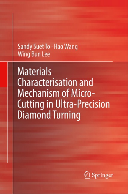 Materials Characterisation and Mechanism of Micro-Cutting in Ultra-Precision Diamond Turning