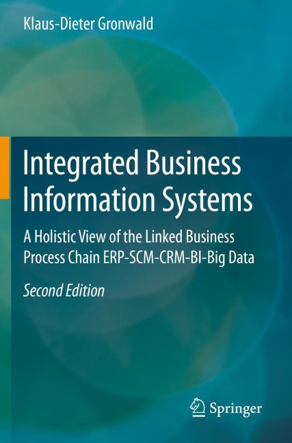 Integrated Business Information Systems: A Holistic View of the Linked Business Process Chain ERP-SCM-CRM-BI-Big Data