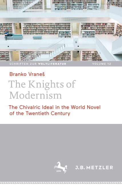 The Knights of Modernism: The Chivalric Ideal in the World Novel of the 20th Century