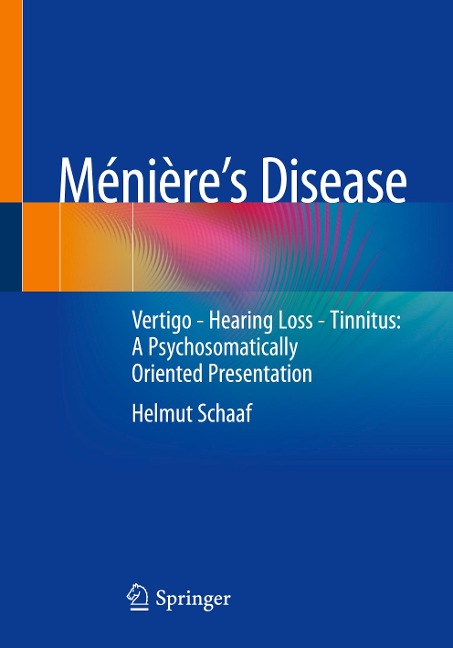 Ménières Disease: Vertigo - Hearing Loss - Tinnitus: A Psychosomatically Oriented Presentation