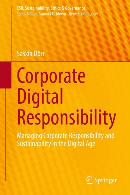 Corporate Digital Responsibility: Managing Corporate Responsibility and Sustainability in the Digital Age