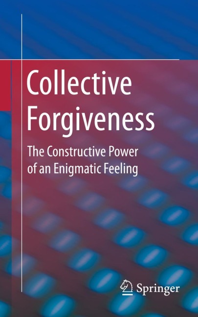 Collective Forgiveness: The Constructive Power of an Enigmatic Feeling