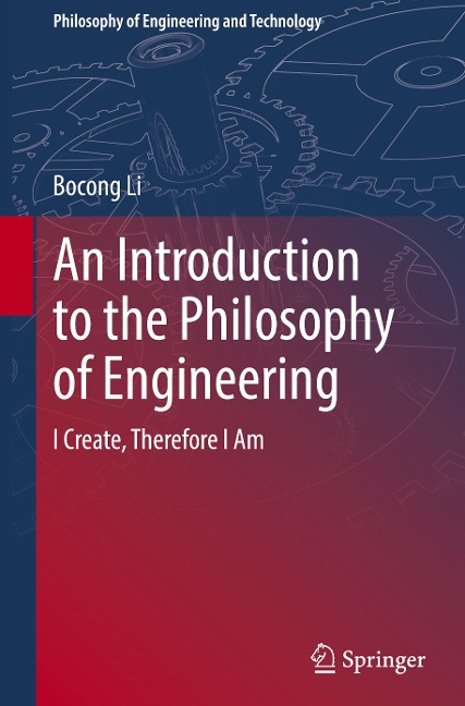 An Introduction to the Philosophy of Engineering: I Create, Therefore I Am
