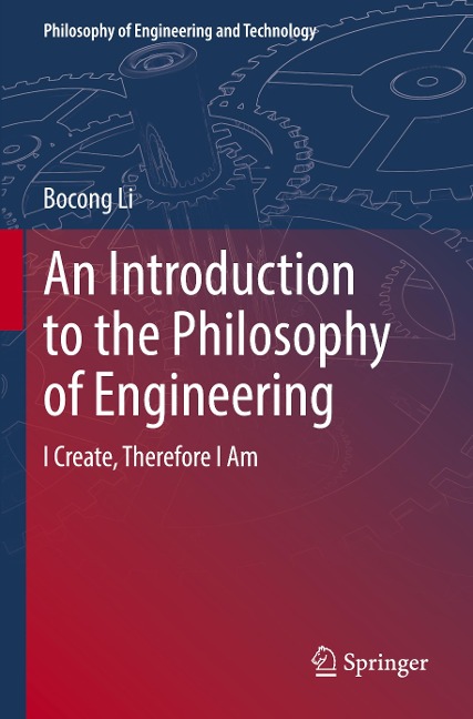 An Introduction to the Philosophy of Engineering: I Create, Therefore I Am