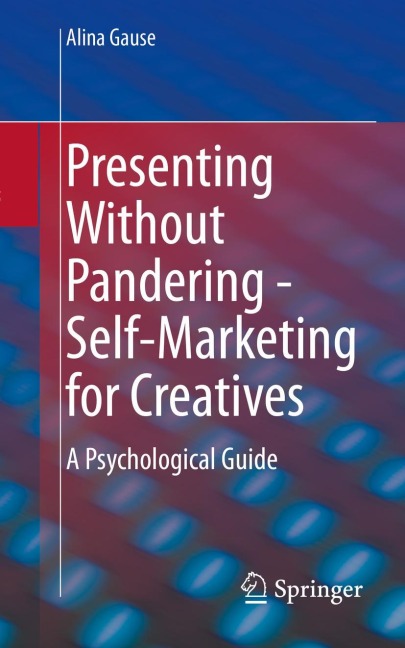 Presenting Without Pandering - Self-Marketing for Creatives: A Psychological Guide